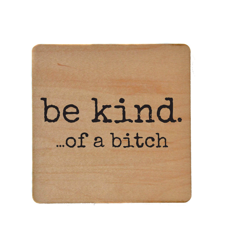 Be Kind. Of A Funny Wood Coaster - Friend Gifts